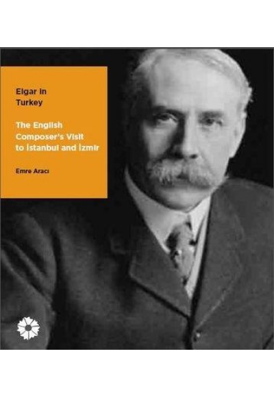 Elgar ın Turkey - The English Composer's Visit to Istanbul and İzmir