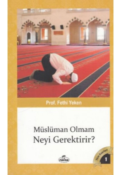 Tüm Eserleri 1 - Müslüman Olman Neyi Gerektirir?