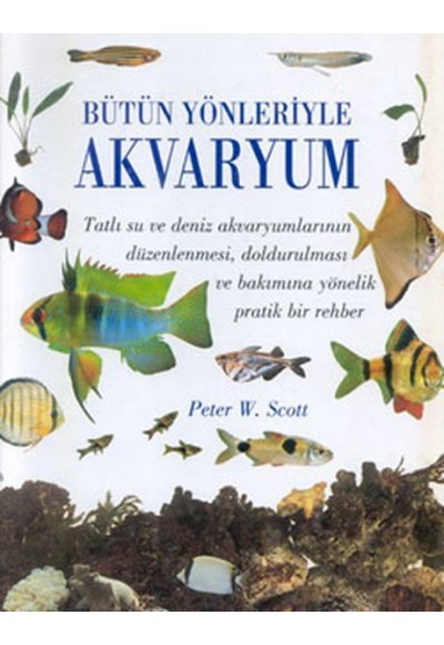Bütün Yönleriyle Akvaryum (Ciltli)