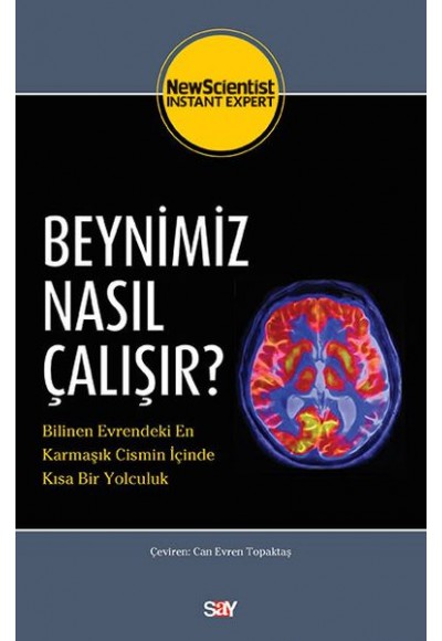 Beynimiz Nasıl Çalışır? - Bilinen Evrendeki En Karmaşık Cismin İçinde Kısa Bir Yolculuk