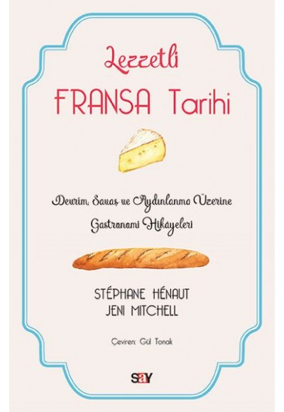 Lezzetli Fransa Tarihi - Devrim, Savaş ve Aydınlanma Üzerine Gastronomi Hikayeleri