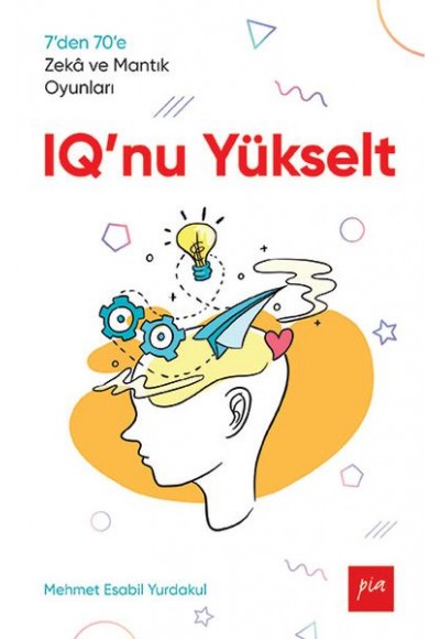 IQ'nu Yükselt - 7’den 70’e Zekâ ve Mantık Oyunları