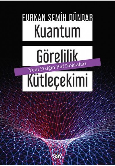 Kuantum Görelilik Kütleçekimi - Yeni Fiziğin Püf Noktaları
