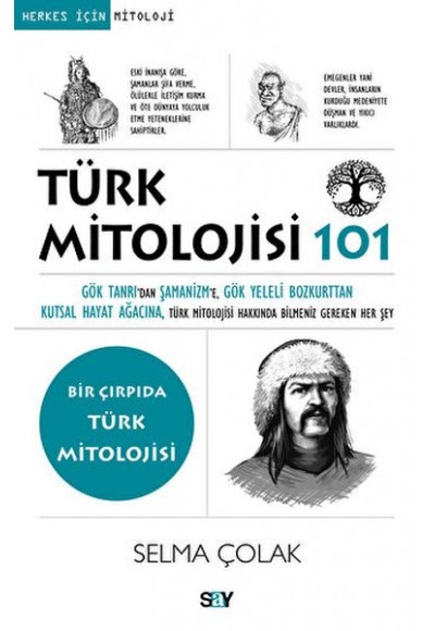 Türk Mitolojisi 101 Gök Tanrı’dan Şamanizm’e, Gök Yeleli Bozkurttan Kutsal Hayat Ağacına, Tu¨rk Mito
