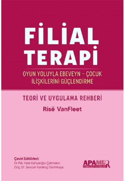 Filial Terapi - Oyun Yoluyla Ebeveyn - Çocuk İlişkilerini Güçlendirme