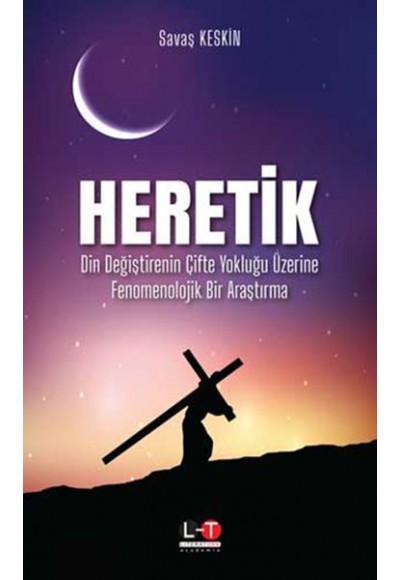 Heretik - Din Değiştirenin Çifte Yokluğu Üzerine Fenomenolojik Bir Araştırma