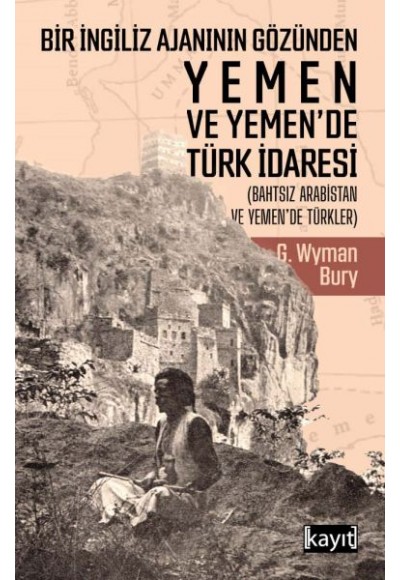 Bir İngiliz Ajanının Gözünden Yemen ve Yemen’de Türk İdaresi