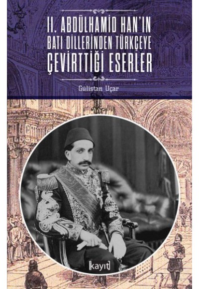 2. Abdülhamid Han'ın Batı Dillerinden Türkçeye Çevirttiği Eserler