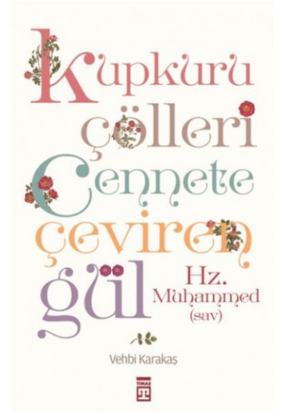 Kupkuru Çölleri Cennete Çeviren Gül / Hz. Muhammed (Sav)