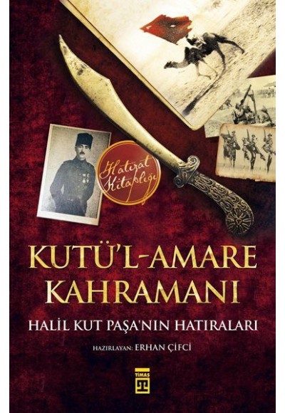 Kutül-Amare Kahramanı - Halil Kut Paşanın Hatıraları