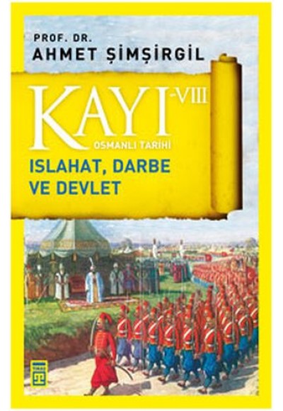 Osmanlı Tarihi Kayı 8 Islahat, Darbe ve Devlet