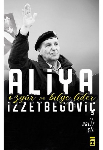 Aliya İzzetbegoviç - Özgür ve Bilge Lider