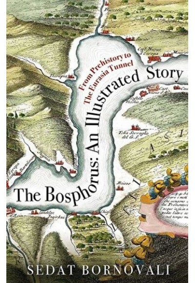 The Bosphorus: An Illustrated Story - Boğaziçinin Tarih Atlası (İngilizce)