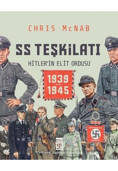 SS Teşkilatı: Hitlerin Elit Ordusu 1939-1945