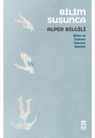 Bilim Susunca - Bilim ve Toplum Üzerine Yazılar