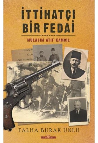 İttihatçı Bir Fedai: Mülazım Atıf Kamçıl
