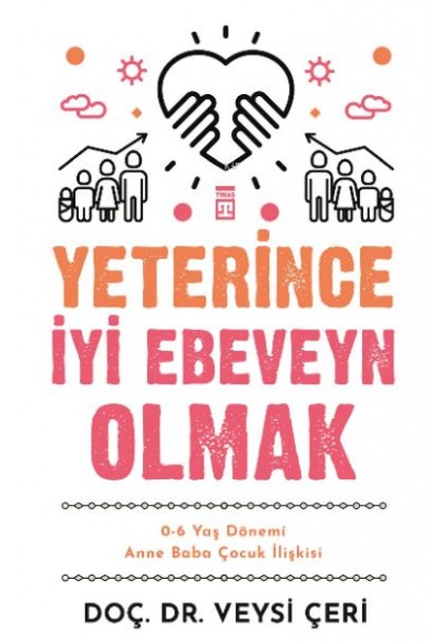 Yeterince İyi Ebeveyn Olmak ve 0-6 Yaş Dönemi Anne Baba Çocuk İlişkisi