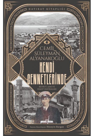 Kendi Cennetlerinde & Beyrut, Şam ve Halep Hatıraları