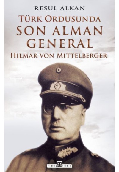 Türk Ordusunda Son Alman General (1933-1939): Hilmar von Mittelberger