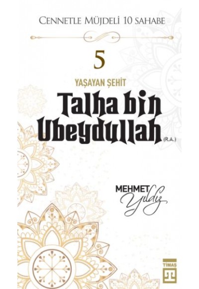 Cennetle Müjdeli 10 Sahabe - 5 Talha Bin Ubeydullah (R.A.)