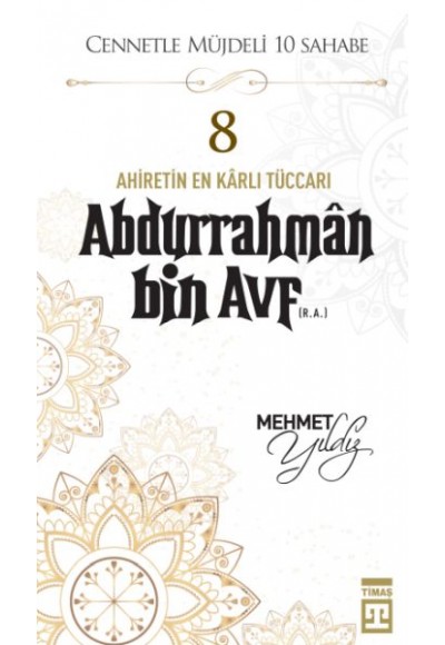 Cennetle Müjdeli 10 Sahabe - 8 Abdurrahmân Bin Avf (R.A.)