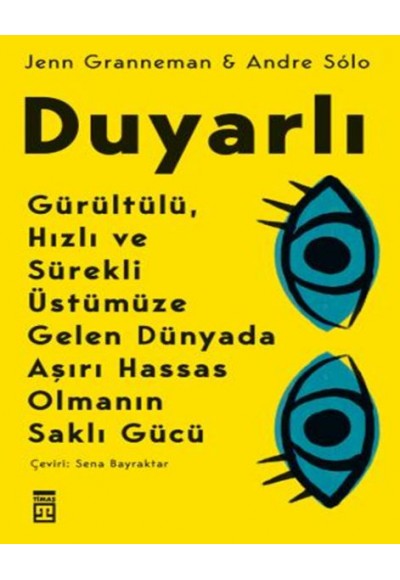 Duyarlı & Gürültülü, Hızlı ve Sürekli Üstümüze Gelen Dünyada Aşırı Hassas Olmanın Saklı Gücü