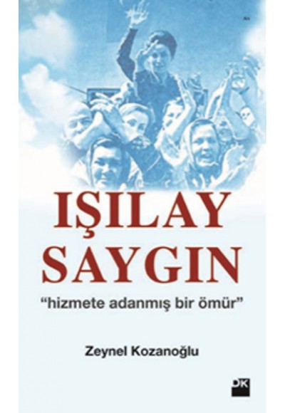 Işılay Saygın - "Hizmete Adanmış Bir Ömür"