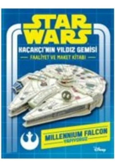 Star Wars Kaçakçı'nın Yıldız Gemisi Faaliyet ve Maket Kitabı (Ciltli)
