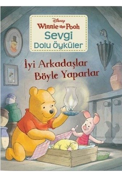 İyi Arkadaşlar Böyle Yaparlar - Winnie the Pooh Sevgi Dolu Öyküler