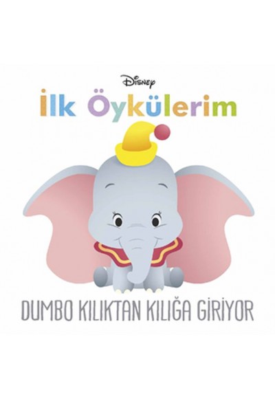 Disney İlk Öykülerim - Dumbo Kılıktan Kılığa Giriyor