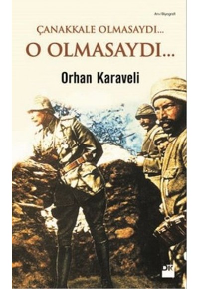 Çanakkale Olmasaydı... O Olmasaydı...
