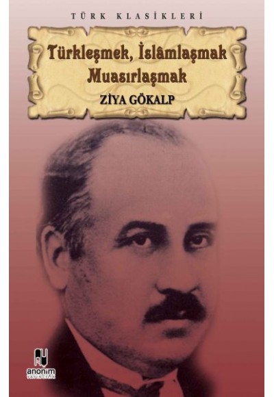 Türkleşmek, İslamlaşmak Muasırlaşmak