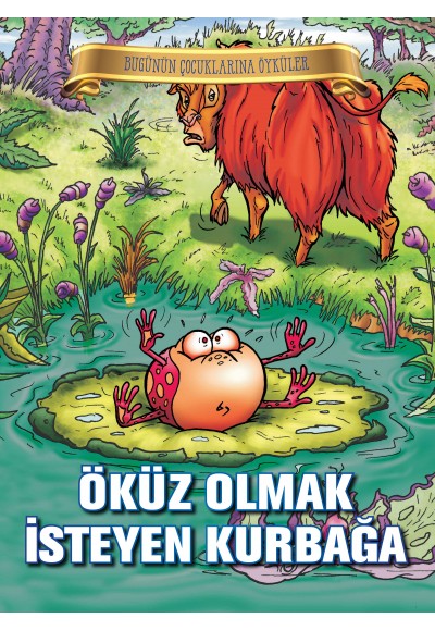 Bugünün Çocuklarına Öyküler - Öküz Olmak İsteyen Kurbağa