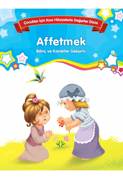 Affetmek - Bilinç ve Karakter Gelişimi