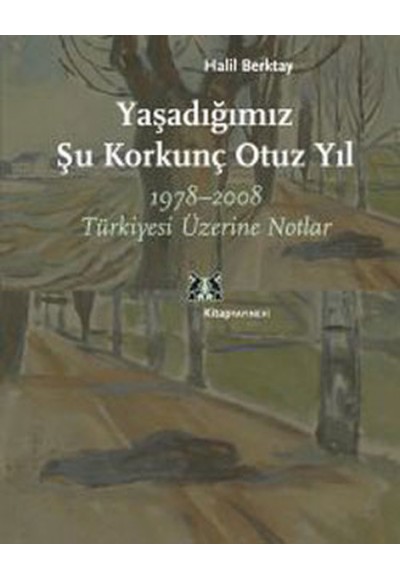 Yaşadığımız Şu Korkunç Otuz Yıl  1978-2008 Türkiyesi Üzerine Notlar