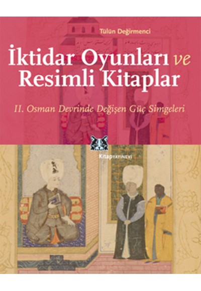 İktidar Oyunları ve Resimli Kitaplar  II. Osman Devrinde Değişen Güç Simgeleri