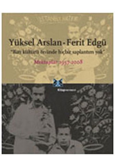 Yüksel Arslan - Ferit Edgü Mektuplar 1957-2008