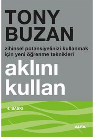 Aklını Kullan : Zihinsel Potansiyelinizi Kullanmak İçin Yeni Öğrenme Teknikleri