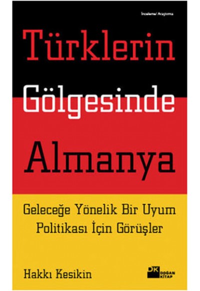 Türklerin Gölgesinde Almanya  Geleceğe Yönelik Bir Uyum Politikası İçin Görüşler