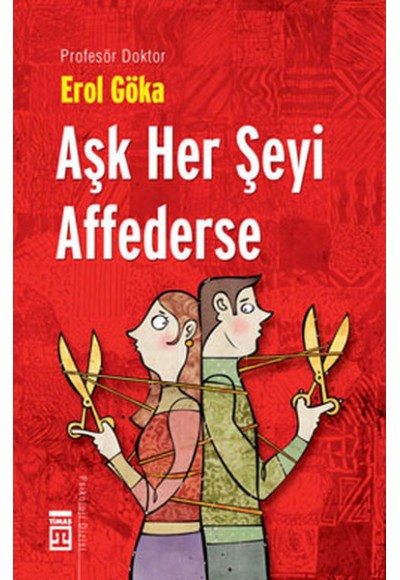 Aşk Her Şeyi Affederse - Teknomedyatik Dünyada Aşk ve Ahlak