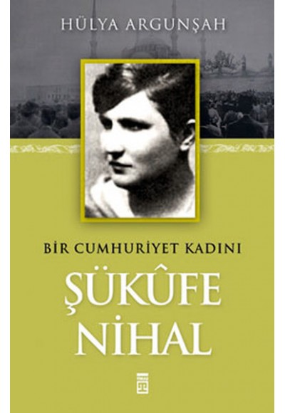 Şükufe Nihal - Bir Cumhuriyet Kadını