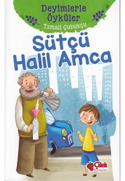 Deyimlerle Öyküler - Sütçü Halil Amca