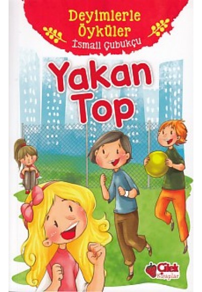 Deyimlerle Öyküler - Yakan Top