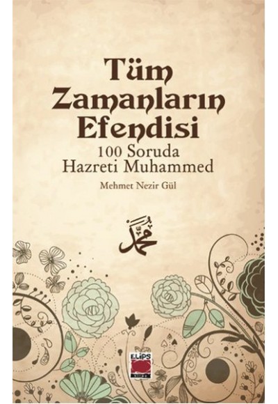 Tüm Zamanların Efendisi - 100 Soruda Hazreti Muhammed