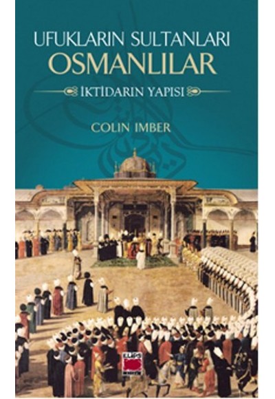 Ufukların Sultanları Osmanlılar  İktidarın Yapısı