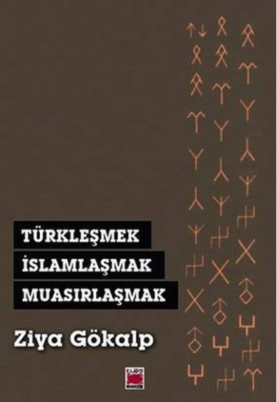 Türkleşmek, İslamlaşmak, Muasırlaşmak