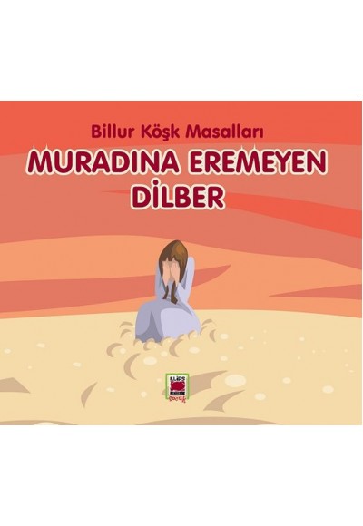 Muradına Eremeyen Dilber-Billur Köşk Masalları