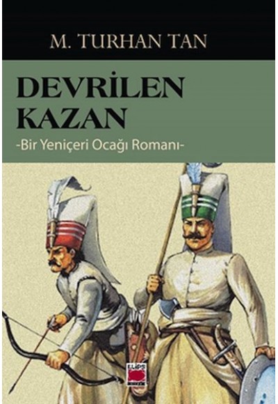 Devrilen Kazan - Bir Yeniçeri Ocağı Romanı