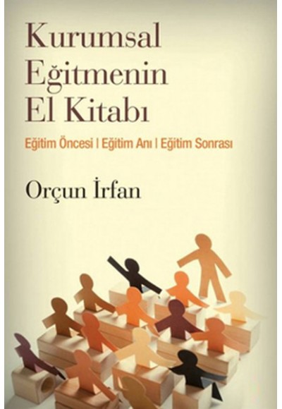 Kurumsal Eğitmenin El Kitabı  Eğitim Öncesi, Eğitim Anı, Eğitim Sonrası