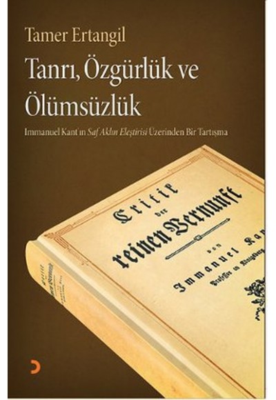 Tanrı, Özgürlük ve Ölümsüzlük  Immanuel Kant'ın Saf Aklın Eleştirisi